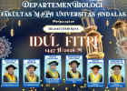Segenap keluarga besar Civitas Akademika Departemen Biologi Fakultas MIPA Universitas Andalas mengucapkan Selamat Hari Raya Idul Fitri 1447 H/2026 M. Minal aidin wal faizin mohon maaf lahir dan batin